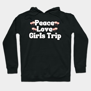 Peace Love Girls Trip Hoodie